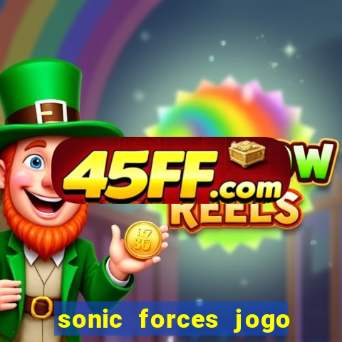 sonic forces jogo de corrida dinheiro infinito